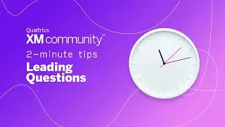 Leading Questions| 2 Minute Tips| Qualtrics XM Community