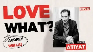 🎥 Journey From Jordan to Hollywood | Bashar Atiyat | | Full Episode | Love What? With Audrey Weilai