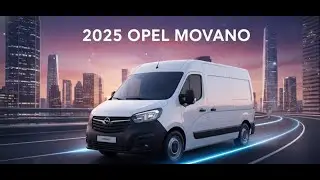 2025 Opel Movano İncelemesi – Tasarım, Teknoloji ve Tüm Detaylar! | Tanıtım Videosu