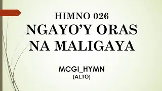 MCGI | HIMNO 026 | NGAYO'Y ORAS NA MALIGAYA | ALTO