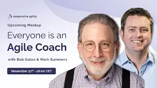 Comprative Agility Meetup: Everyone is an Agile Coach with Bob Galen & Mark Summers