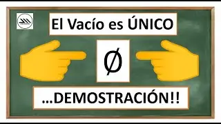 CONJUNTO VACIO/UNICIDAD DEL CONJUNTO VACÍO/DEMOSTRACIÓN