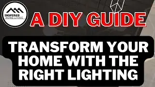 Transform Your Home with the Right Lighting: A DIY Guide