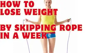 How To Lose Weight By Skipping Rope In A Week