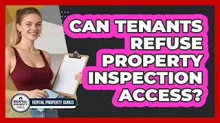 Can Tenants Refuse Property Inspection Access? - Rental Property Gurus