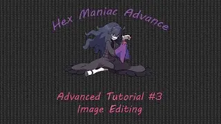 Hex Maniac Advance | Advanced Tutorial #3 | Image Editing