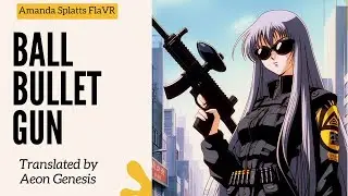 Ball Bullet Gun: Translated by Aeon Genesis