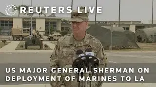 LIVE: US Major General on deployment of Marines to Los Angeles
