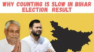 Why Counting Process Is Slow in Bihar Election Result