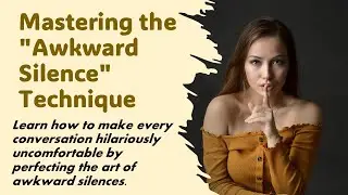 Mastering The Awkward Silence Technique