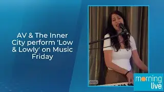 AV & The Inner City perform 'Low & Lowly' on Music Friday
