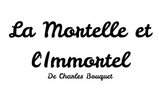 La Mortelle et l'Immortel. de Charles Bouquet / #histoires #storytelling