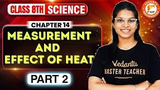 Measurement And Effect of Heat Class 8 Part 2 | Science Class 8 Chapter 14 | MH BOARD | Vidhi Mam