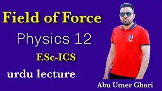 Field of Force.   Fsc physics 12