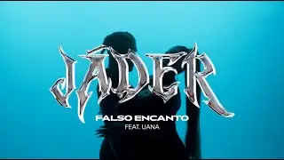 Jáder feat UANA - Falso Encanto