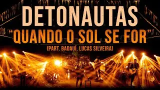 Detonautas Roque Clube, Badauí, Lucas Silveira - Quando o Sol Se For (Ao Vivo)