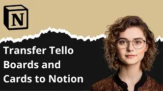 How Transfer Tello Boards and Cards to Notion
