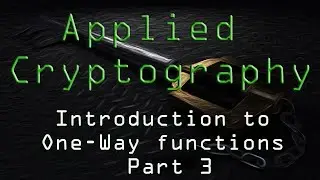 Applied Cryptography: Introduction to One-Way Functions - Part 3