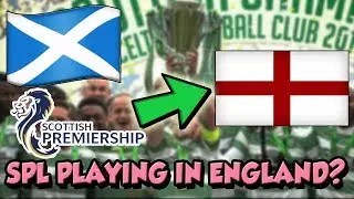 What If The Scottish Premier League Moved To England? - FIFA 18 Experiment