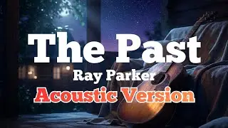 The Past - Rey Parker (Acoustic Version) | Chill | Relaxing Music | Latenight Vibes