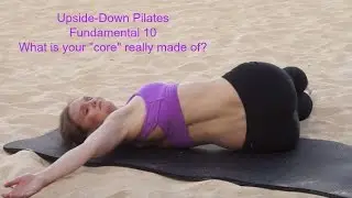 Upside-Down Pilates - Fundamental 10 Moving from the Inside Out and Whole  Body Integration