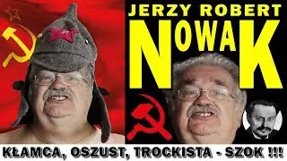 Jerzy Robert Nowak - kłamca, oszust, trockista - szokująca biografia