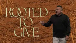 Rooted to Give | Rooted | Pastor Terrell Somerville