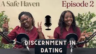Episode 2: Discernment In Dating Relationships 