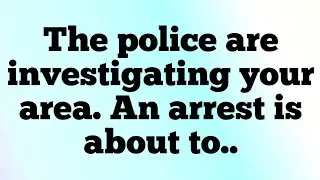 📜The police are investigating your area. An arrest is about to..