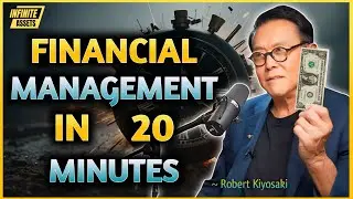 FINANCIAL MANAGEMENT EXPLAINED IN 20 MINUTES | Robert Kiyosaki