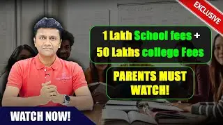 1 Lakh School fees +50 Lakhs college fees - PARENTS MUST WATCH!