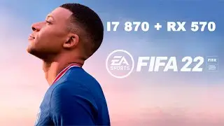 FIFA 22 I7 870 + RX 570