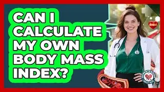 Can I Calculate My Own Body Mass Index?