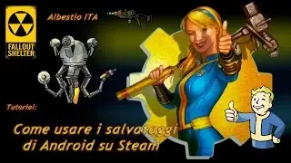 Fallout Shelter-tutorial ITA-&ldquo;FALLOUT SHELTER DA ANDROID A STEAM&rdquo;-[By Albestio]