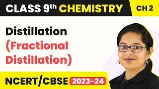 Distillation (Fractional Distillation) - Is Matter Around Us Pure | Class 9 Chemistry | 2023-24