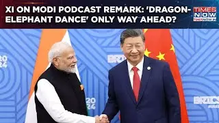 Xi Jinping Reacts To Modi's Remark On Fridman Podcast| 'Dragon, Elephant Dance' Only Way Ahead?