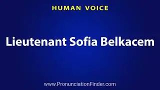 How To Pronounce Lieutenant Sofia Belkacem