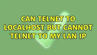 Can telnet to localhost but cannot telnet to my LAN IP