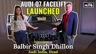 Audi Q7 Facelift India Launch | Balbir Singh Dhillon Interview | NDTV Auto