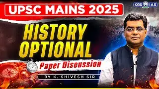 UPSC Mains 2025 Live Paper Discussion | UPSC Mains History Optional Paper Review | K. Shivesh Sir