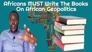 Who Is Writing The Books About African Geopolitics? | Gakuna Njima Castro