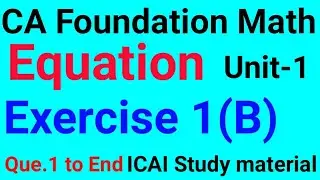 CA Foundation Math | Equation | Unit-1 Exercise (B) |ICAI Study material