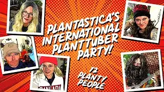Plantastica's International Planttuber Party! 12 Planttubers In One Video!