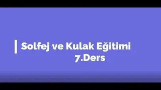 Solfej ve Kulak Eğitimi | 6/8'lik Ölçü Sayısı (7. DERS)