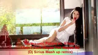 Supersonic Future vs. Klaas - I Don't Care Maybe Yes Maybe No (Dj Sirius Mash up remix)