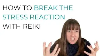 How to Break the Stress Reaction with Reiki