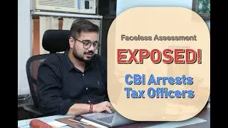 Faceless Assessment EXPOSED! | CBI Arrests Tax Officers | Full Truth Revealed