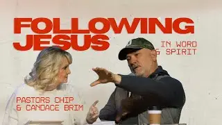 Following Jesus by Word and Spirit | Pastors Chip & Candace Brim 1.7.25