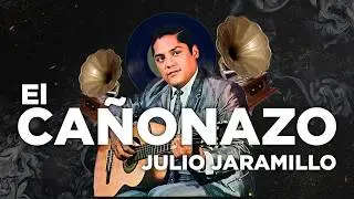 El Cañonazo - Julio Jaramillo | Video Lyric
