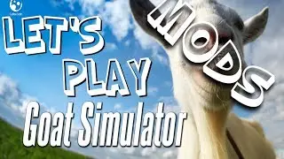Goat Simulator Mod Showcase - Just A Ball of Goat